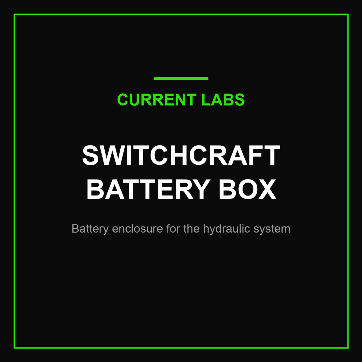 Switchcraft Battery Box — battery enclosure for the hydraulic system